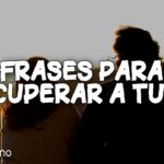 10 frases infalibles para recuperar a tu pareja y salvar tu relación