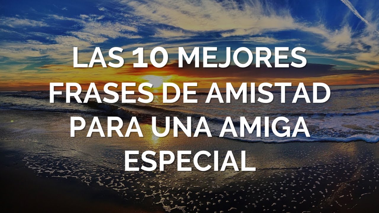 10 frases para amigas especiales que te emocionarán al instante - Tras ...