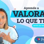 Aprende a valorar lo que tienes antes de perderlo guía práctica