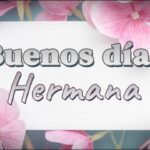 Despierta con amor: Frases de buenos días para una hermana especial