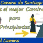 La mejor ruta del Camino de Santiago para principiantes guía completa