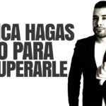 No hagas nada para recuperar a tu ex: la clave para que regrese a ti