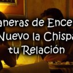 Renueva la pasión: Consejos para recuperar la chispa en tu relación de pareja