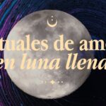 Rituales de luna llena para atraer el amor ¡Inténtalo hoy!